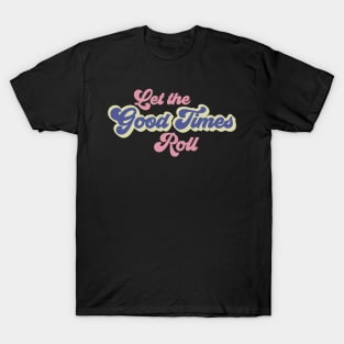 Let The Good Times Roll T-Shirt